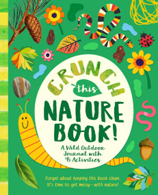 Crunch This Nature Book! (A Wild Outdoor Journal with 45 Activities) by Riley Lee, 9781638192459