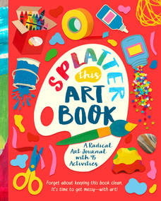 Splatter This Art Book! (A Radical Journal with 45 Activities) by Riley Lee, 9781638192466