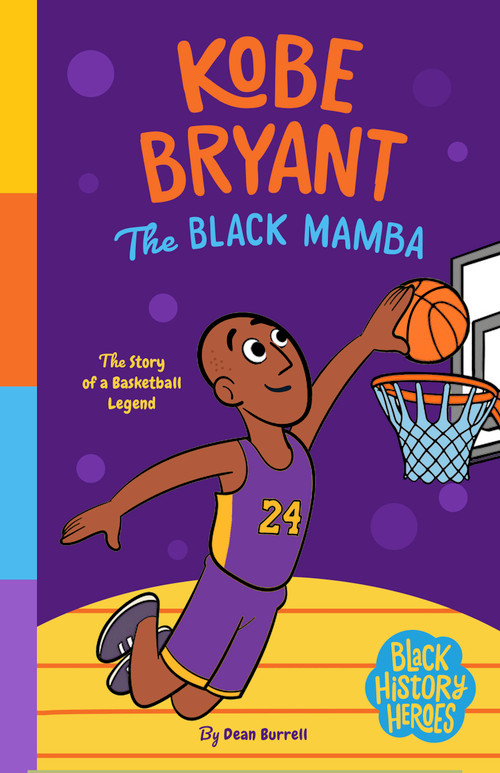 Black History Heroes: Kobe Bryant (The Black Mamba: The Story of a Basketball Legend) by Dean Burrell, Sona & Jacob, 9781638193227