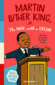 Black History Heroes: Martin Luther King Jr. (The Man With a Dream: The Story of America's Civil Rights Leader) by Jael Jackson, Sona & Jacob, 9781638193234