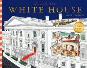 Inside Our White House (A Cutaway 3D Tour of America's Most Famous Home) by Kurt Wahlner, 9781638193258