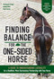 Finding Balance for the One-Sided Horse (A Guide to Understanding Laterality for a Healthier, More Harmonious Partnership with Your Horse) by Konstanze Krüger, Isabell Marr, Kate Farmer, 9781646012893