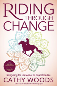 Riding Through Change (Navigating the Seasons of an Equestrian Life) by Cathy Woods, 9781646013135