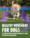 Healthy Movement For Dogs (A Technical Guide to Canine Anatomy for Injury Prevention and Longevity) by Dr. Shahad Mohammed, 9781646013159