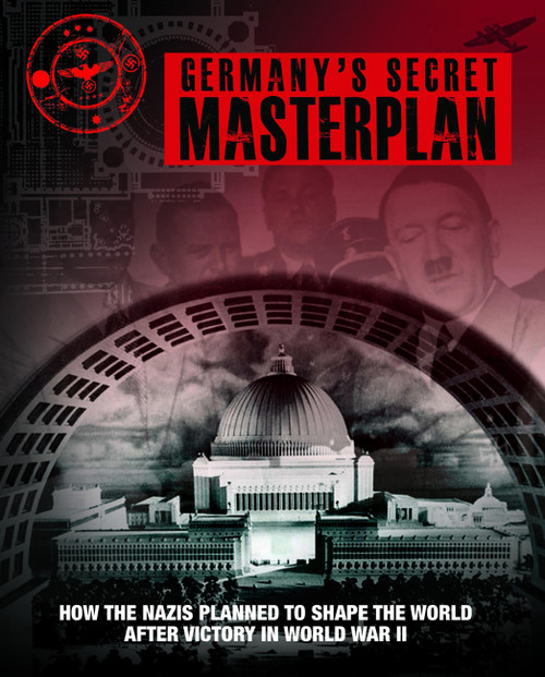 Germany's Secret Masterplan (How the Nazis planned to shape the world after victory in World War II) by Chris McNab, 9781782742449