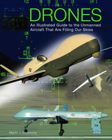 Drones (An Illustrated Guide to the Unmanned Aircraft That Are Filling Our Skies) by Martin J Dougherty, 9781782742555
