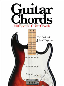Guitar Chords (150 Essential Guitar Chords) by Ted Fuller, Julian Hayman, 9781782743781