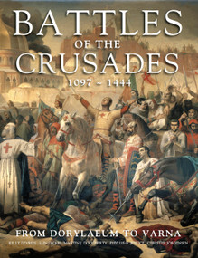 Battles of the Crusades (From Dorylaeum to Varna) by Kelly DeVries, Iain Dickie, Phyllis G Jestice, Christer Jorgensen, Michael F Pavkovic, Martin J Dougherty, 9781782747048