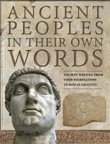 Ancient Peoples in their Own Words (Ancient Writing from Tomb Hieroglyphs to Roman Graffiti) by Michael Kerrigan, 9781782747079