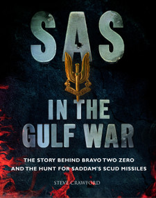 SAS in the Gulf War (The story behind Bravo Two Zero and the hunt for Saddam's SCUD missiles) by Steve Crawford, 9781782747543