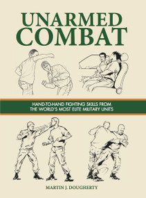 Unarmed Combat (Hand-to-Hand Fighting Skills from the World's Most Elite Military Units) by Martin J Dougherty, 9781782748878