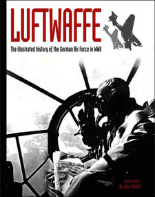 Luftwaffe (The illustrated history of the German Air Force in WWII) by John Pimlott, 9781782749547