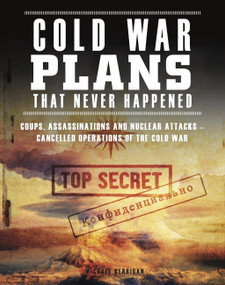 Cold War Plans That Never Happened (1945-91) by Michael Kerrigan, 9781782749691