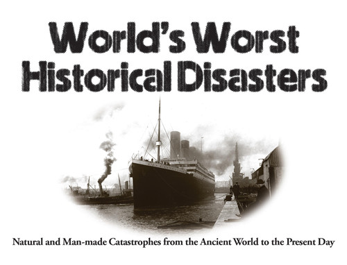 World's Worst Historical Disasters (Natural and Man-made Catastrophes from the Ancient World to the Present Day) by Chris McNab, 9781782749820
