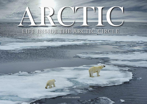Arctic (Life inside the Arctic Circle) by Claudia Martin, 9781838860479