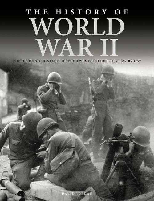 The History of World War II (The Defining Conflict of the 20th Century Day-by-Day) by David Jordan, 9781838860813
