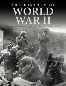 The History of World War II (The Defining Conflict of the 20th Century Day-by-Day) by David Jordan, 9781838860813