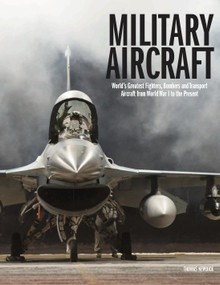 Military Aircraft (World's Greatest Fighters, Bombers and Transport Aircraft from World War I to the Present) by Thomas Newdick, 9781838861285