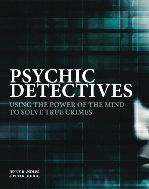 Psychic Detectives (Using the Power of the MInd to Solve True Crimes) by Jenny Randles, Peter Hough, 9781838861551