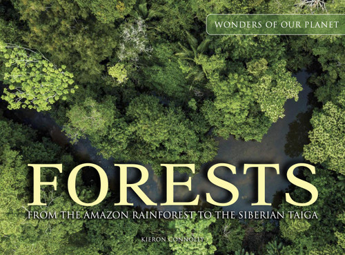 Forests (From the Amazon Rainforest to the Siberian Taiga) by Kieron Connolly, 9781838861674