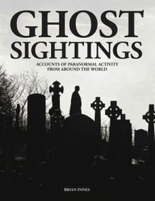 Ghost Sightings (Accounts of Paranormal Activity from Around the World) by Brian Innes, 9781838861704