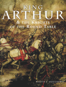 King Arthur and the Knights of the Round Table - 9781838862428 by Martin J Dougherty, 9781838862428