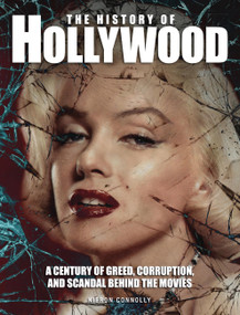 The History of Hollywood (A century of greed, corruption and scandal behind the movies) by Kieron Connolly, 9781838862787