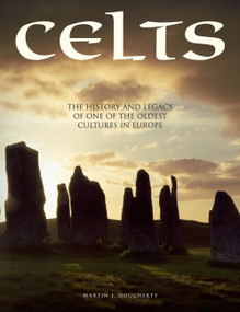 Celts (The History and Legacy of One of the Oldest Cultures in Europe) by Martin J Dougherty, 9781838862817