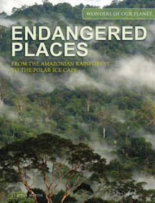 Endangered Places (From the Amazonian rainforest to the polar ice caps) by Claudia Martin, 9781838863036