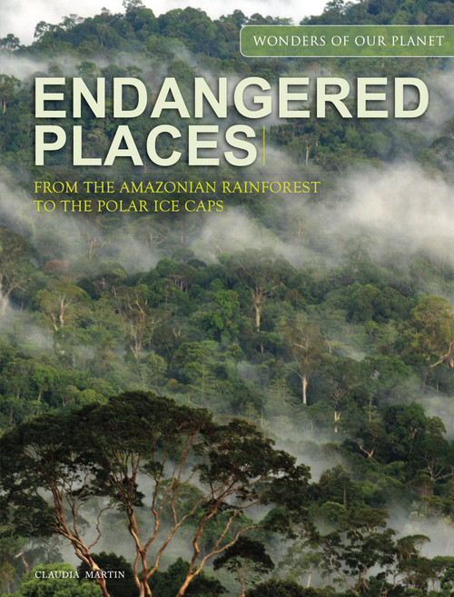 Endangered Places (From the Amazonian rainforest to the polar ice caps) by Claudia Martin, 9781838863036