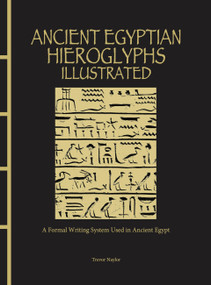 Ancient Egyptian Hieroglyphs Illustrated (A Formal Writing System Used in Ancient Egypt) by Trevor Naylor, 9781838863234