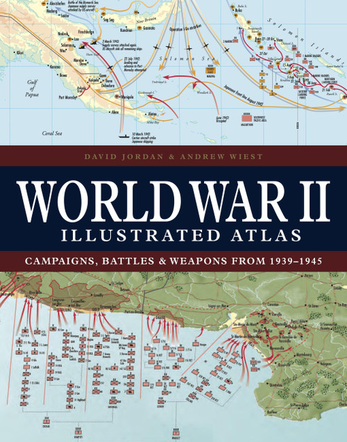 World War II Illustrated Atlas (Campaigns, Battles & Weapons from 1939-1945) by David Jordan, Professor Andrew Wiest, 9781838863531