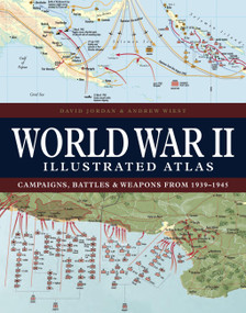 World War II Illustrated Atlas (Campaigns, Battles & Weapons from 1939-1945) by David Jordan, Professor Andrew Wiest, 9781838863531