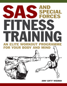 SAS and Special Forces Fitness Training (An Elite Workout Programme for Your Body and Mind) by John 'Lofty' Wiseman, 9781838864538