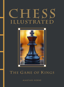 Chess Illustrated (The Game of Kings) by Alastair Horne, 9781838865191