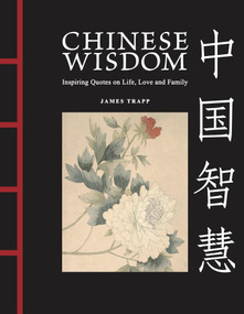 Chinese Wisdom (Inspiring Quotes on Life, Love and Family) by James Trapp, 9781838865207