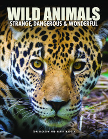 Wild Animals (Strange, Dangerous & Wonderful) by Tom Jackson, Barry Madden, 9781838865313