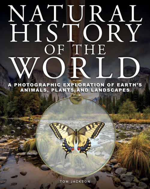 Natural History of the World (A Photographic Exploration of Earth's Animals, Plants and Landscapes) by Tom Jackson, 9781838865375