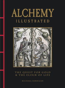 Alchemy Illustrated (The Quest for Gold & the Elixir of Life) by Michael Kerrigan, 9781838865917