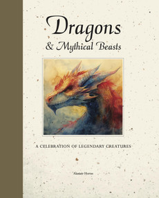 Dragons & Mythical Beasts (A celebration of legendary creatures) by Alastair Horne, 9781838866006