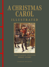 A Christmas Carol Illustrated (The Classic Festive Ghost Story) by Charles Dickens, 9781838866587