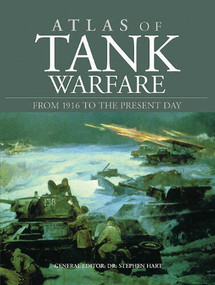 Atlas of Tank Warfare (From 1916 to the Present Day) by Stephen Hart, 9781908273796