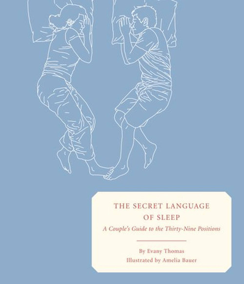 The Secret Language of Sleep (A Couple's Guide to the Thirty-Nine Positions) by Evany Thomas, Amelia Bauer, 9781932416473