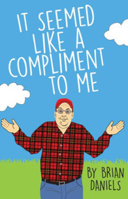 It Seemed Like a Compliment to Me by Brian Daniels, 9781934031513