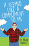 It Seemed Like a Compliment to Me by Brian Daniels, 9781934031513