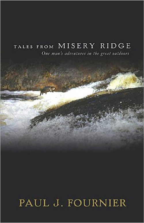 Tales from Misery Ridge (One Man's Adventures in the Great Outdoors) by Paul J. Fournier, 9781934031605