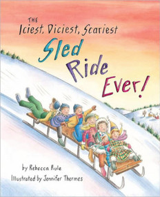 Iciest, Diciest, Scariest Sled Ride Ever! by Rebecca Rule, Jennifer Thermes, 9781934031889