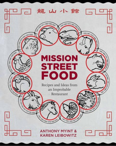 Mission Street Food (Recipes and Ideas from an Improbable Restaurant) by Anthony Myint, Karen Leibowitz, 9781936365159
