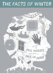 The Facts of Winter by Paul Poissel, Paul La Farge, 9781936365449