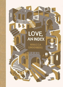 Love, an Index by Rebecca Lindenberg, 9781936365791